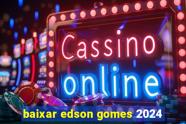 baixar edson gomes 2024